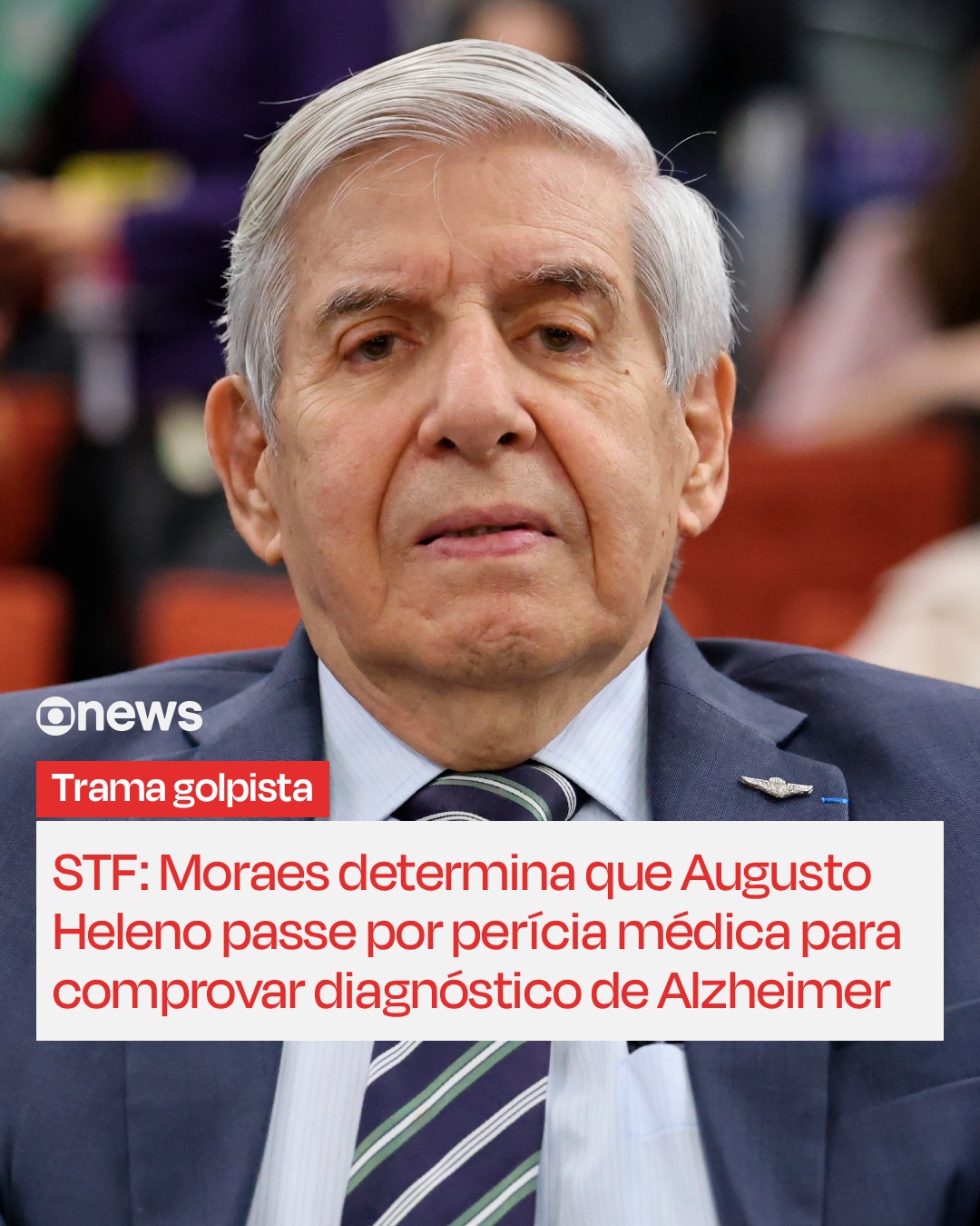 Alexandre de Moraes determina perícia da PF em Augusto Heleno para comprovar diagnóstico de Alzheimer