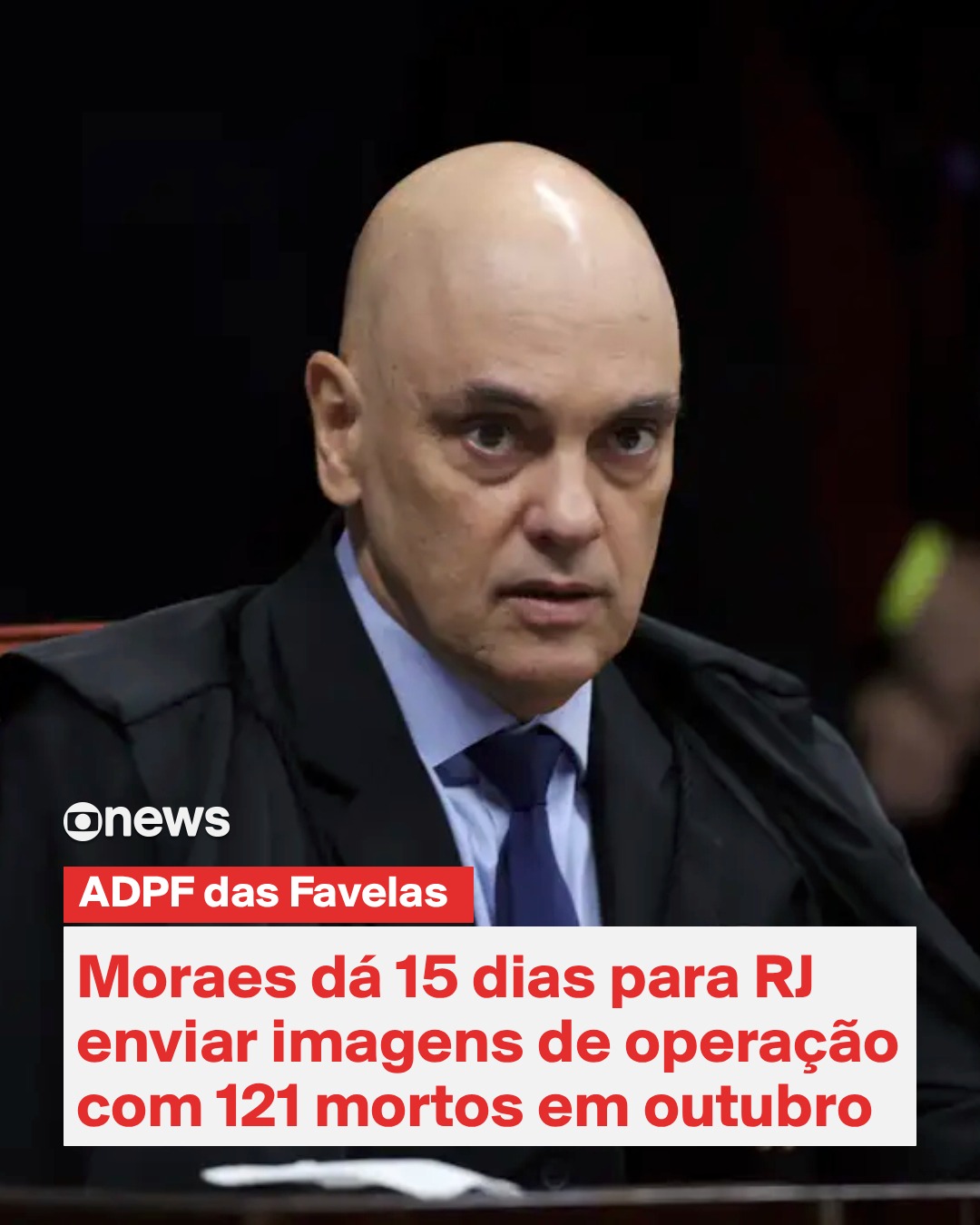 Moraes estipula 15 dias para governo do RJ entregar imagens de operação com 121 mortos à PF